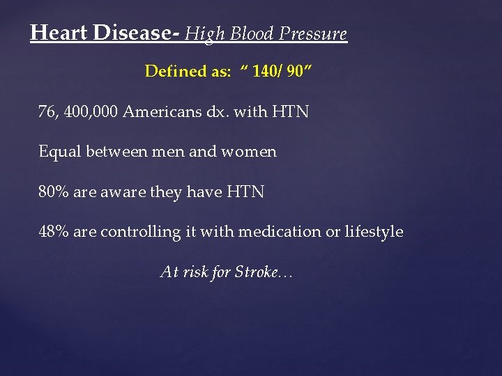 Heart Disease- High Blood Pressure Defined as: “ 140/ 90” 76, 400, 000 Americans Heart Disease- High Blood Pressure Defined as: “ 140/ 90” 76, 400, 000 Americans