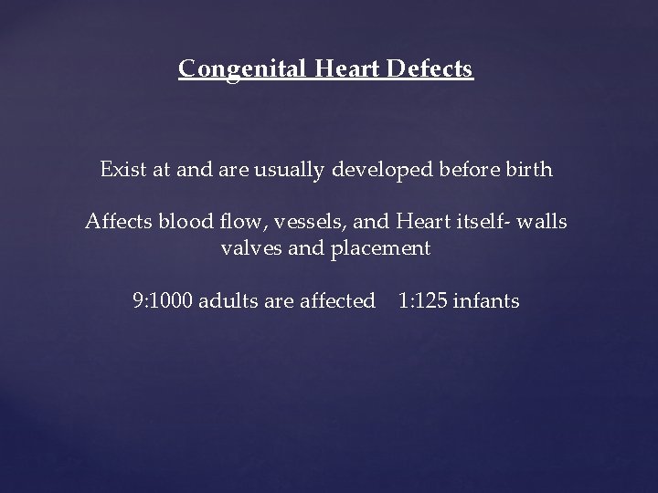 Congenital Heart Defects Exist at and are usually developed before birth Affects blood flow, Congenital Heart Defects Exist at and are usually developed before birth Affects blood flow,