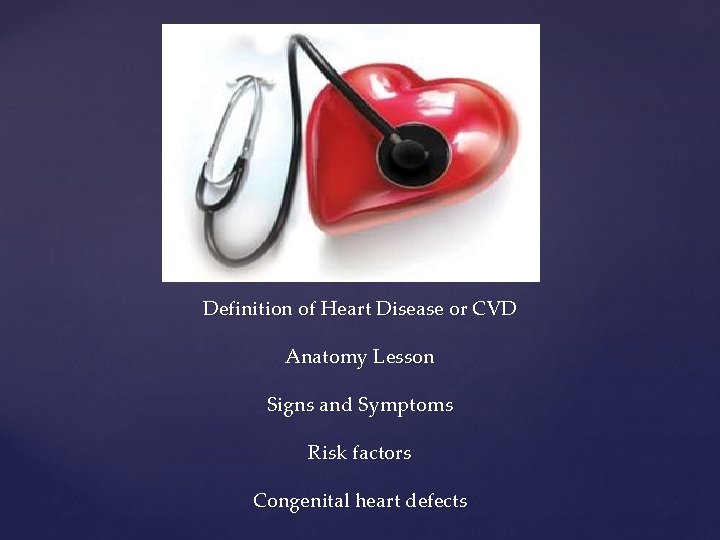 Definition of Heart Disease or CVD Anatomy Lesson Signs and Symptoms Risk factors Congenital Definition of Heart Disease or CVD Anatomy Lesson Signs and Symptoms Risk factors Congenital