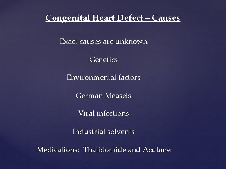 Congenital Heart Defect – Causes Exact causes are unknown Genetics Environmental factors German Measels Congenital Heart Defect – Causes Exact causes are unknown Genetics Environmental factors German Measels