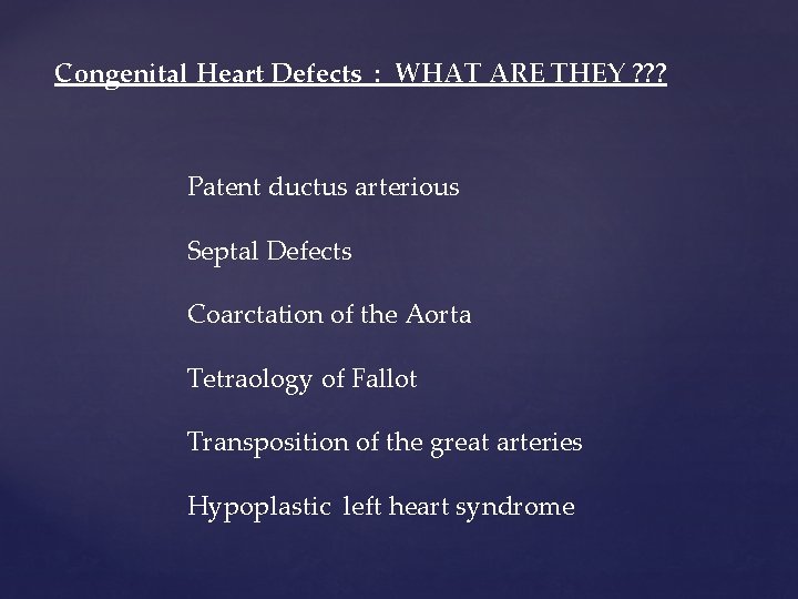 Congenital Heart Defects : WHAT ARE THEY ? ? ? Patent ductus arterious Septal Congenital Heart Defects : WHAT ARE THEY ? ? ? Patent ductus arterious Septal