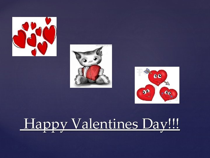 Happy Valentines Day!!! Happy Valentines Day!!!