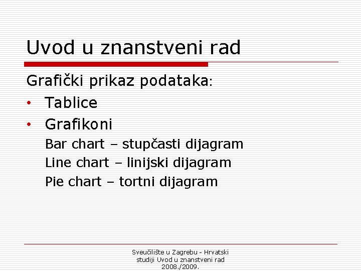 Uvod u znanstveni rad Grafički prikaz podataka: • Tablice • Grafikoni Bar chart –