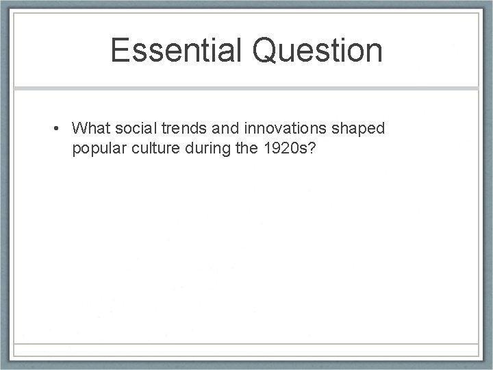 Essential Question • What social trends and innovations shaped popular culture during the 1920