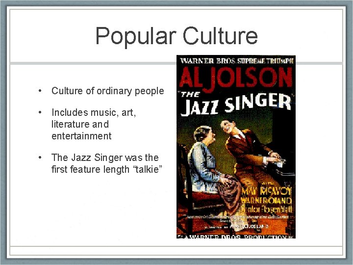 Popular Culture • Culture of ordinary people • Includes music, art, literature and entertainment