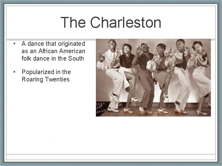 The Charleston • A dance that originated as an African American folk dance in