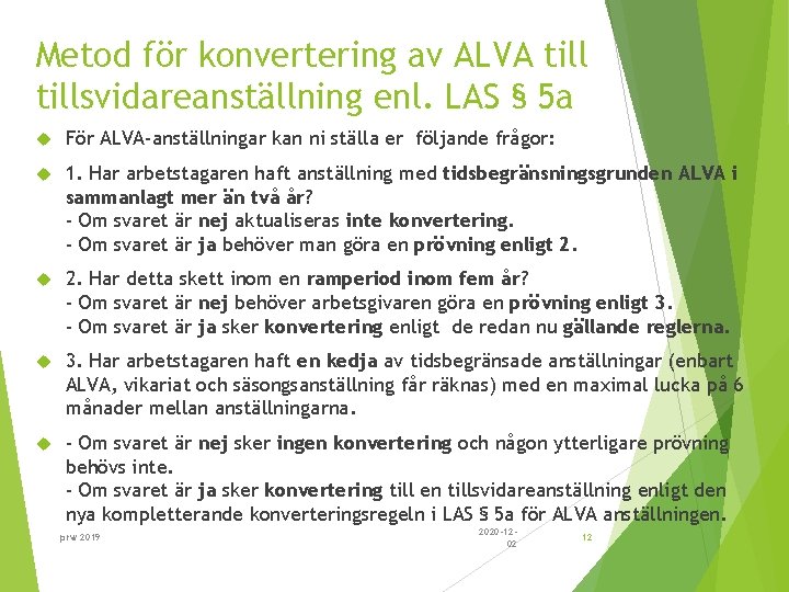 Metod för konvertering av ALVA tillsvidareanställning enl. LAS § 5 a För ALVA-anställningar kan
