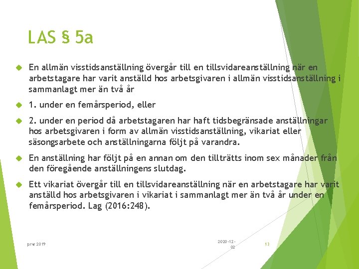 LAS § 5 a En allmän visstidsanställning övergår till en tillsvidareanställning när en arbetstagare