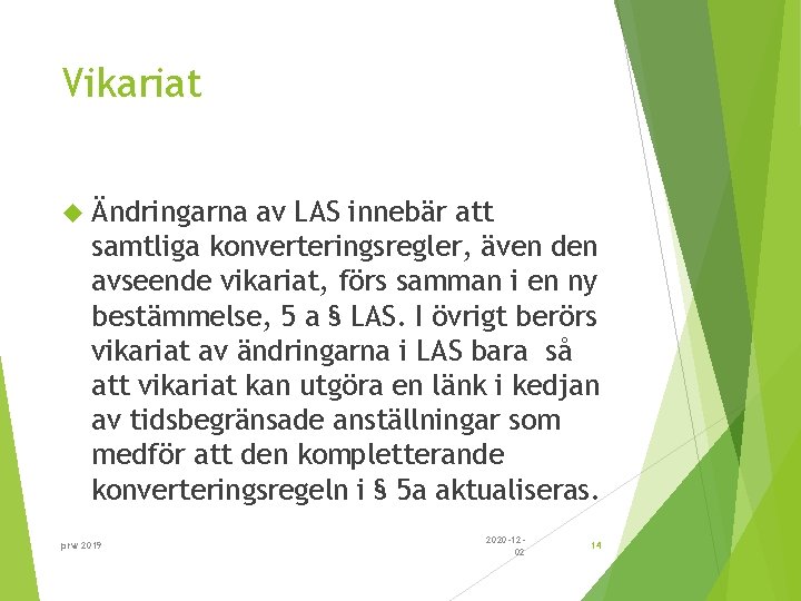 Vikariat Ändringarna av LAS innebär att samtliga konverteringsregler, även den avseende vikariat, förs samman
