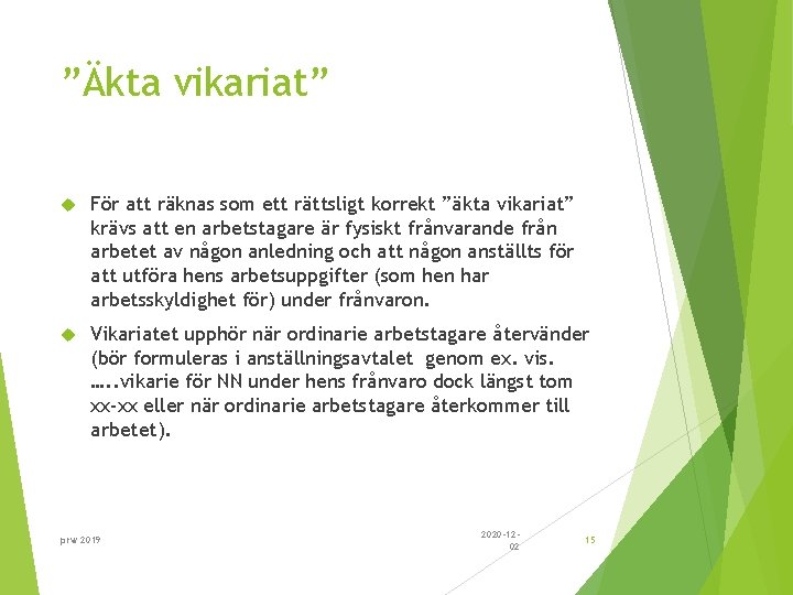 ”Äkta vikariat” För att räknas som ett rättsligt korrekt ”äkta vikariat” krävs att en