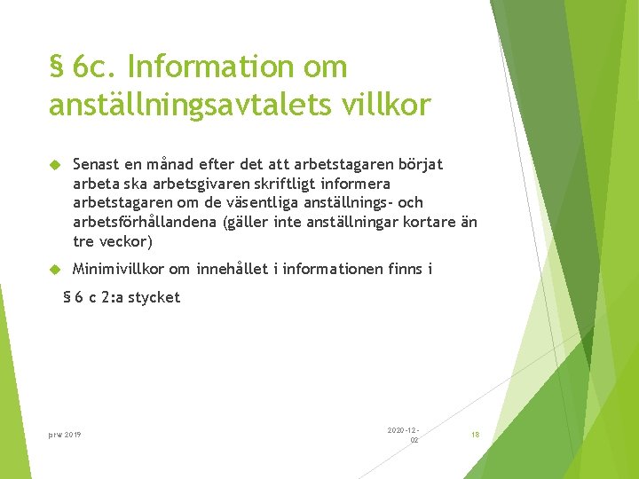 § 6 c. Information om anställningsavtalets villkor Senast en månad efter det att arbetstagaren