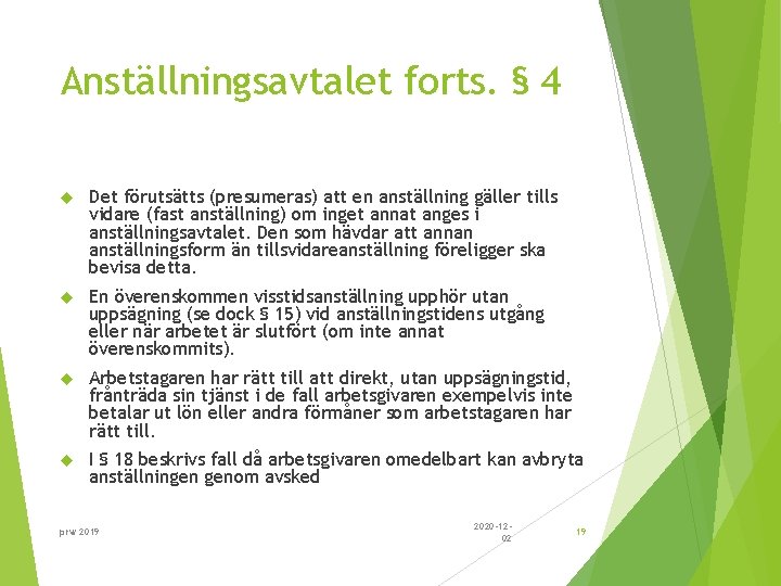 Anställningsavtalet forts. § 4 Det förutsätts (presumeras) att en anställning gäller tills vidare (fast