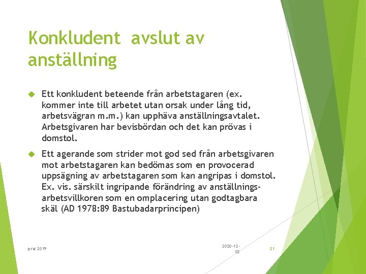 Konkludent avslut av anställning Ett konkludent beteende från arbetstagaren (ex. kommer inte till arbetet