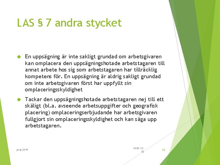 LAS § 7 andra stycket En uppsägning är inte sakligt grundad om arbetsgivaren kan