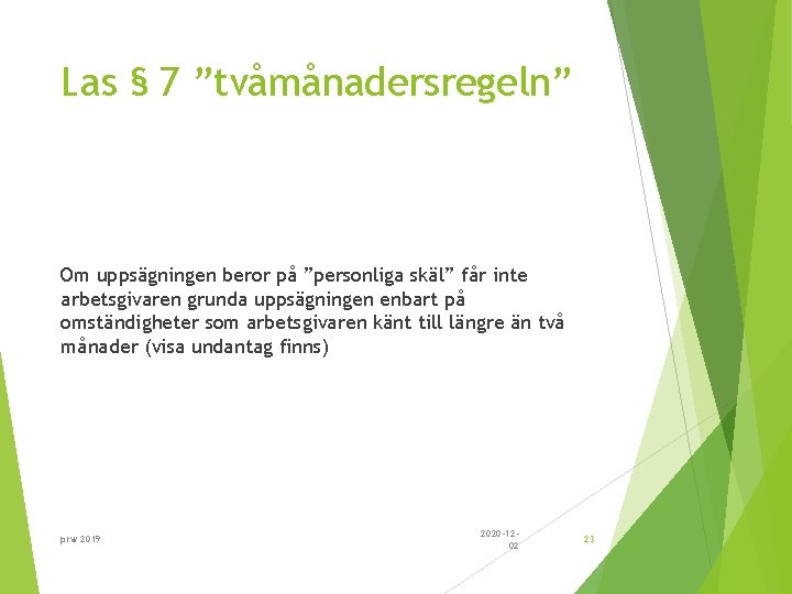 Las § 7 ”tvåmånadersregeln” Om uppsägningen beror på ”personliga skäl” får inte arbetsgivaren grunda