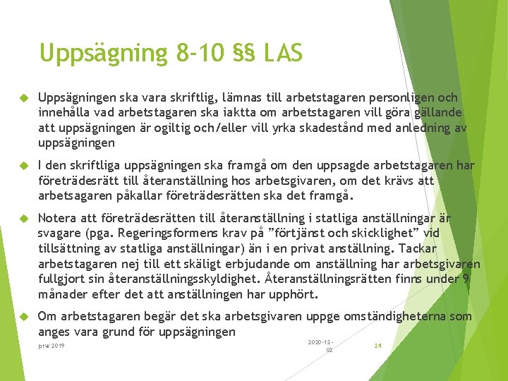 Uppsägning 8 -10 §§ LAS Uppsägningen ska vara skriftlig, lämnas till arbetstagaren personligen och