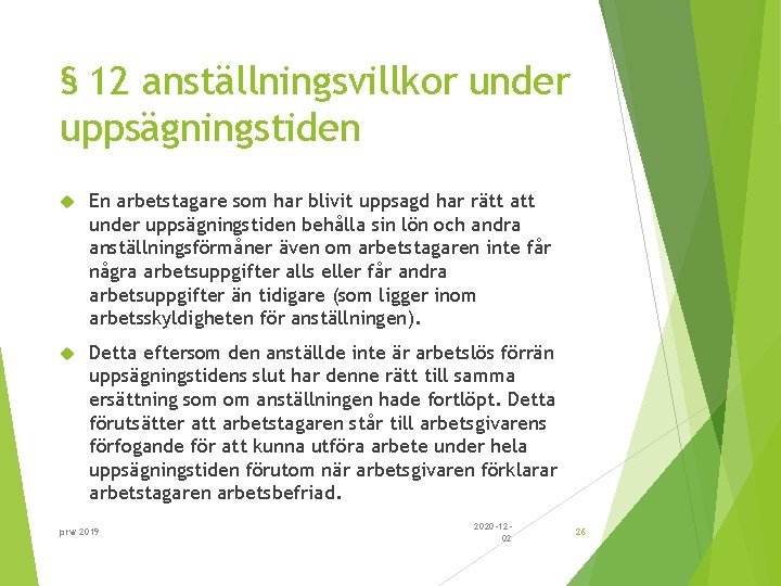 § 12 anställningsvillkor under uppsägningstiden En arbetstagare som har blivit uppsagd har rätt att