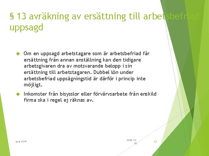 § 13 avräkning av ersättning till arbetsbefriad uppsagd Om en uppsagd arbetstagare som är