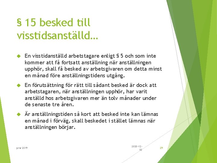 § 15 besked till visstidsanställd… En visstidanställd arbetstagare enligt § 5 och som inte