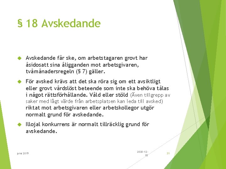 § 18 Avskedande får ske, om arbetstagaren grovt har åsidosatt sina åligganden mot arbetsgivaren,