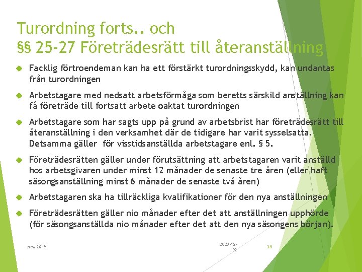 Turordning forts. . och §§ 25 -27 Företrädesrätt till återanställning Facklig förtroendeman kan ha