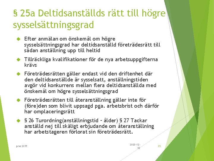 § 25 a Deltidsanställds rätt till högre sysselsättningsgrad Efter anmälan om önskemål om högre