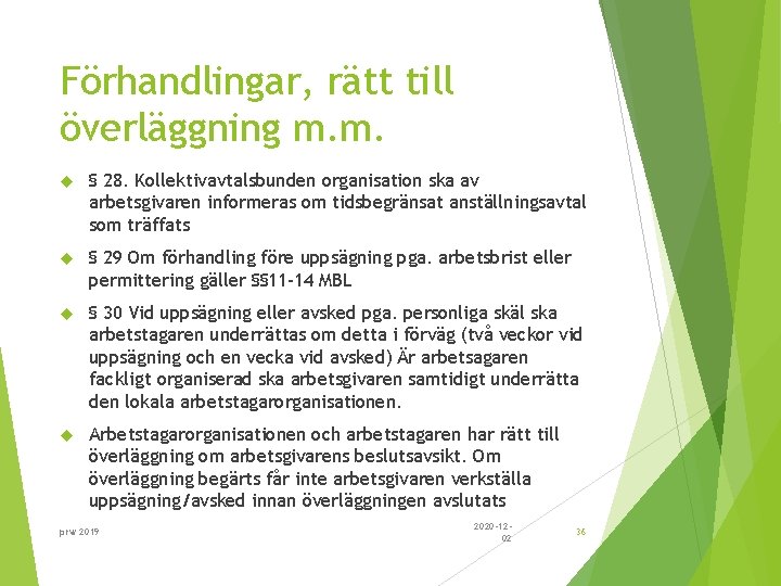 Förhandlingar, rätt till överläggning m. m. § 28. Kollektivavtalsbunden organisation ska av arbetsgivaren informeras