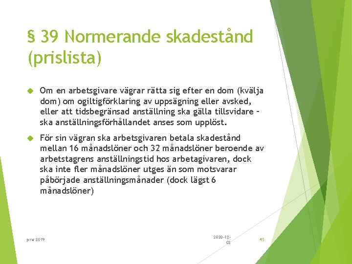 § 39 Normerande skadestånd (prislista) Om en arbetsgivare vägrar rätta sig efter en dom