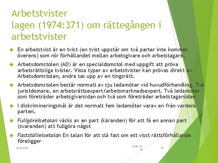 Arbetstvister lagen (1974: 371) om rättegången i arbetstvister En arbetstvist är en tvist (en