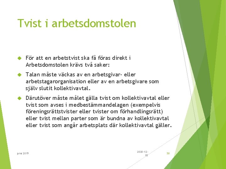 Tvist i arbetsdomstolen För att en arbetstvist ska få föras direkt i Arbetsdomstolen krävs