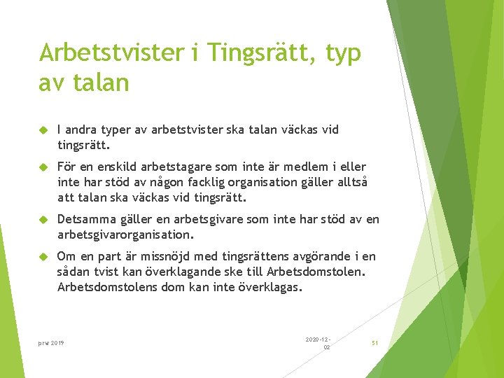 Arbetstvister i Tingsrätt, typ av talan I andra typer av arbetstvister ska talan väckas
