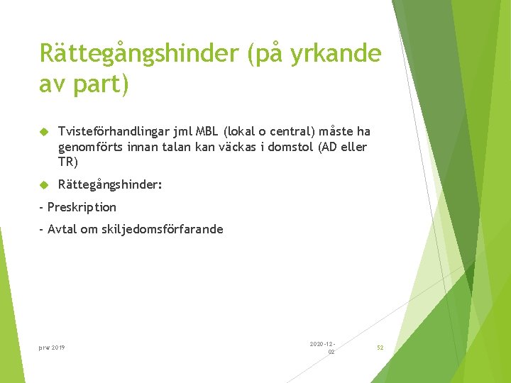 Rättegångshinder (på yrkande av part) Tvisteförhandlingar jml MBL (lokal o central) måste ha genomförts