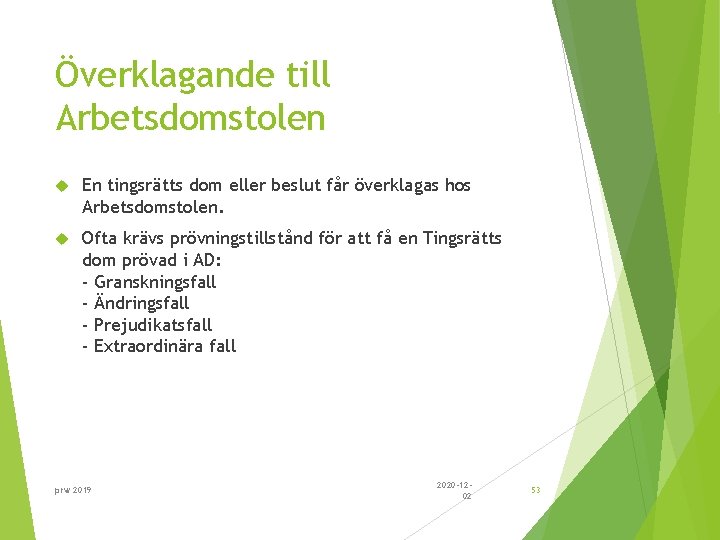 Överklagande till Arbetsdomstolen En tingsrätts dom eller beslut får överklagas hos Arbetsdomstolen. Ofta krävs