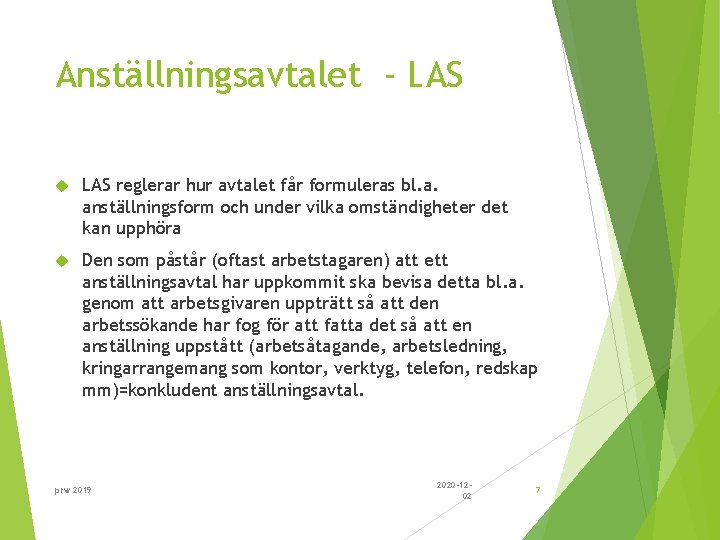 Anställningsavtalet - LAS reglerar hur avtalet får formuleras bl. a. anställningsform och under vilka