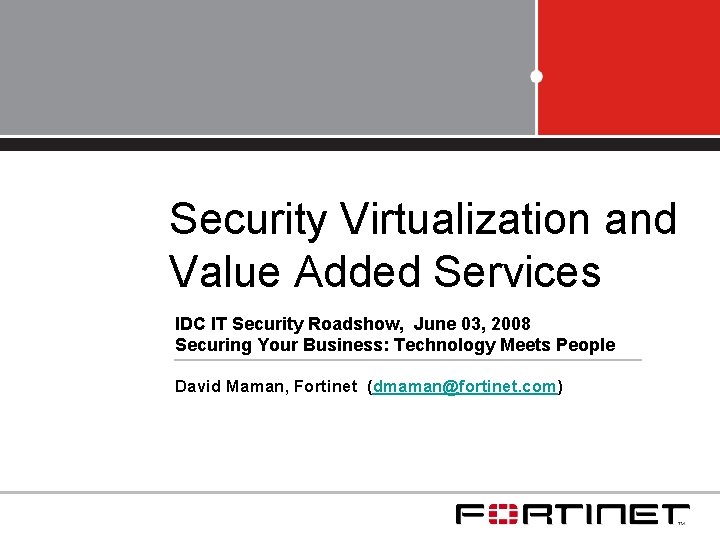 Security Virtualization and Value Added Services IDC IT Security Roadshow, June 03, 2008 Securing