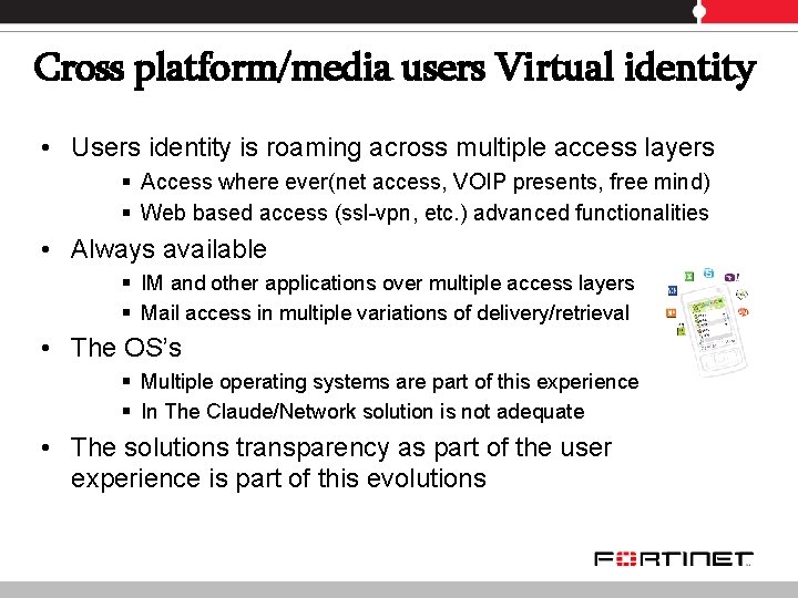 Cross platform/media users Virtual identity • Users identity is roaming across multiple access layers