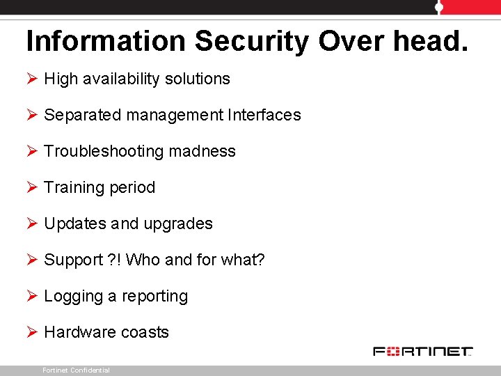 Information Security Over head. Ø High availability solutions Ø Separated management Interfaces Ø Troubleshooting