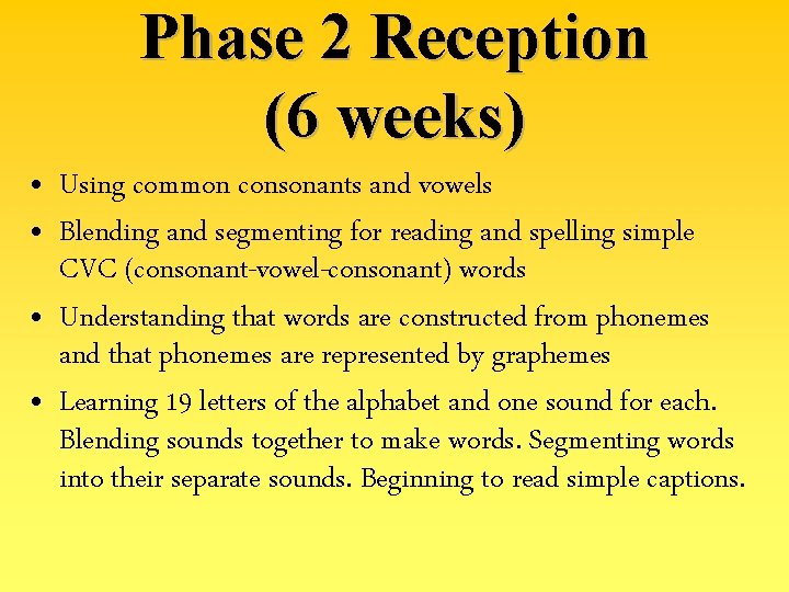 Phase 2 Reception (6 weeks) • Using common consonants and vowels • Blending and