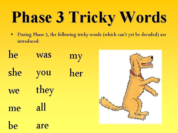 Phase 3 Tricky Words • During Phase 3, the following tricky words (which can't
