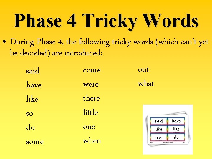 Phase 4 Tricky Words • During Phase 4, the following tricky words (which can't