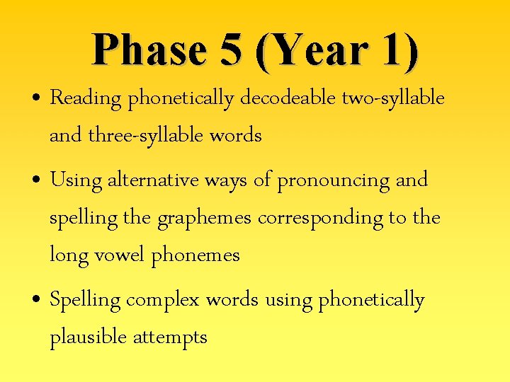 Phase 5 (Year 1) • Reading phonetically decodeable two-syllable and three-syllable words • Using