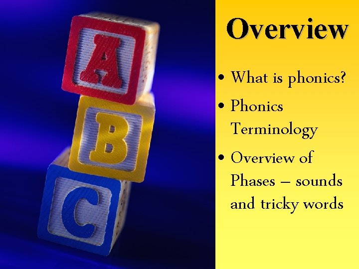 Overview • What is phonics? • Phonics Terminology • Overview of Phases – sounds