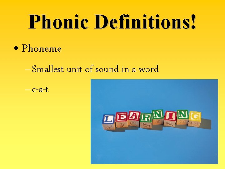 Phonic Definitions! • Phoneme – Smallest unit of sound in a word – c-a-t