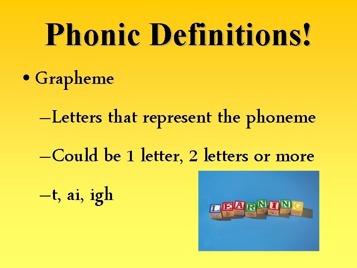 Phonic Definitions! • Grapheme –Letters that represent the phoneme –Could be 1 letter, 2