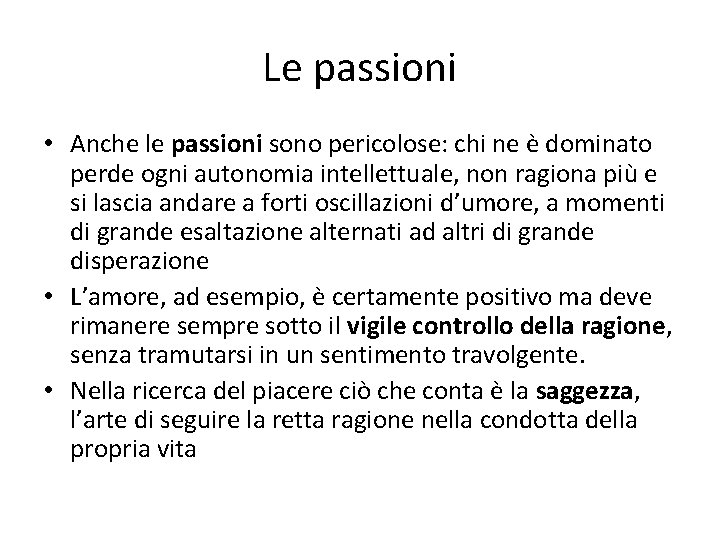 Le passioni • Anche le passioni sono pericolose: chi ne è dominato perde ogni Le passioni • Anche le passioni sono pericolose: chi ne è dominato perde ogni