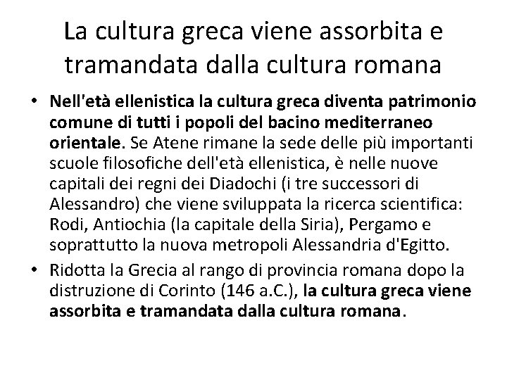 La cultura greca viene assorbita e tramandata dalla cultura romana • Nell'età ellenistica la