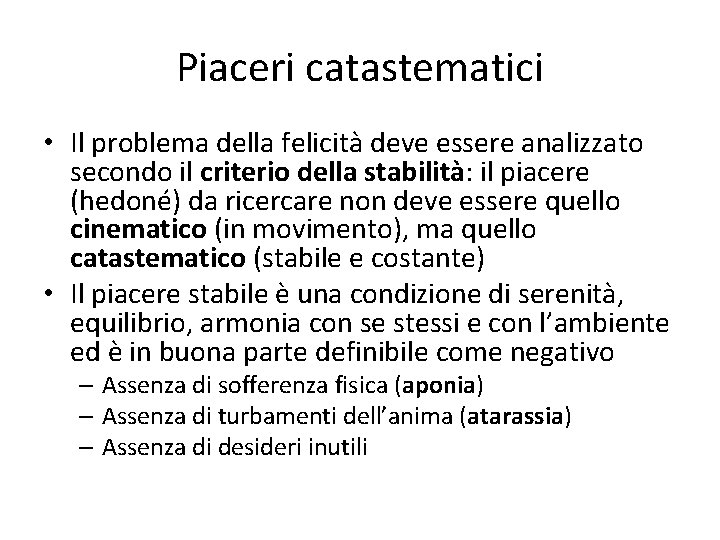 Piaceri catastematici • Il problema della felicità deve essere analizzato secondo il criterio della Piaceri catastematici • Il problema della felicità deve essere analizzato secondo il criterio della