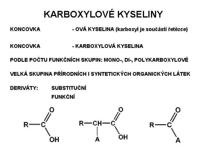 KARBOXYLOVÉ KYSELINY KONCOVKA - OVÁ KYSELINA (karboxyl je součástí řetězce) KONCOVKA - KARBOXYLOVÁ KYSELINA