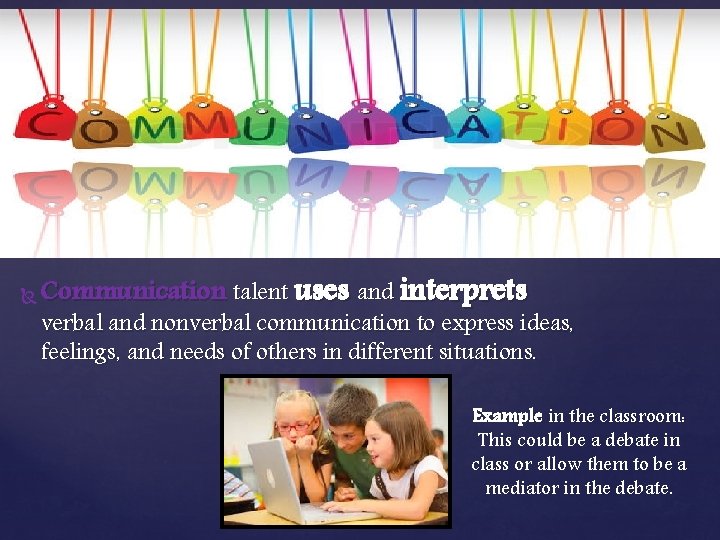  Communication talent uses and interprets verbal and nonverbal communication to express ideas, feelings,