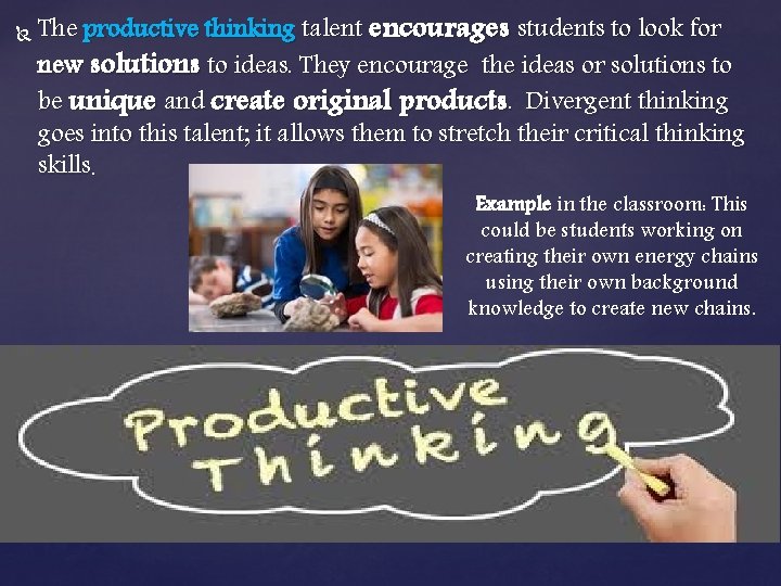  The productive thinking talent encourages students to look for new solutions to ideas.